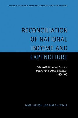 Reconciliation of National Income and Expenditure: Balanced Estimates of National Income for the United Kingdom, 1920 1990 by Sefton, James