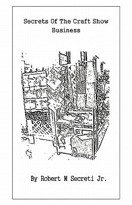 Secrets Of The Craft Show Business by Bodensieck, Alex