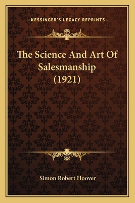 The Science And Art Of Salesmanship (1921) by Hoover, Simon Robert