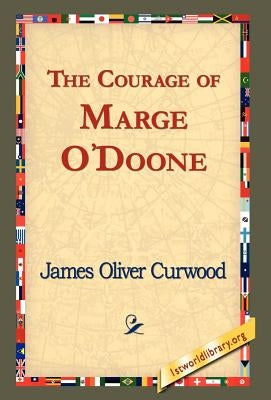 The Courage of Marge O'Doone, by Curwood, James Oliver