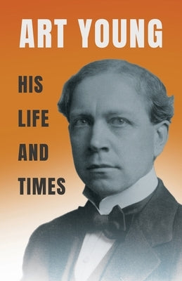Art Young - His Life and Times by Young, Art