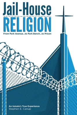 Jail-House Religion by Canup, Stephen E.