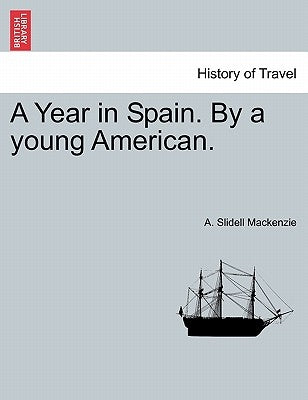 A Year in Spain. by a Young American. by MacKenzie, A. Slidell