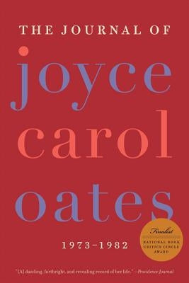 The Journal of Joyce Carol Oates: 1973-1982 by Oates, Joyce Carol