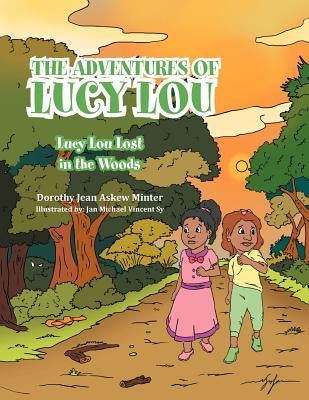 The Adventures of Lucy Lou: Lucy Lou Lost in the Woods: Lucy Lou Lost in the Woods by Minter, Dorothy Jean Askew