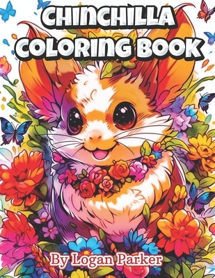 Kawaii Anime Chinchilla Coloring Book: Anime Style Adorable Chinchilla Coloring Book for Everyone by Parker, Logan
