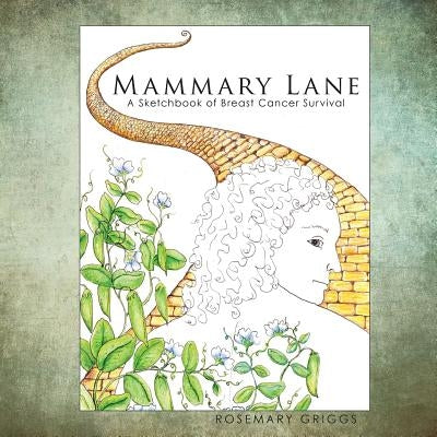 Mammary Lane: A Sketchbook of Breast Cancer Survival by Griggs, Rosemary