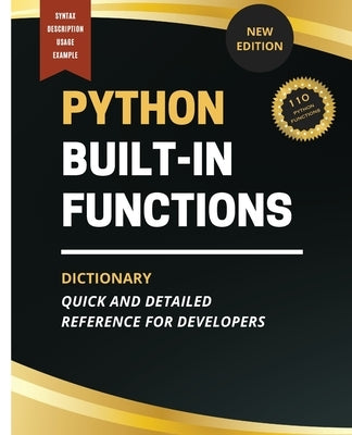 Python Built-In Functions Dictionary: Quick and Detailed Reference for Developers by Huynh, Kiet
