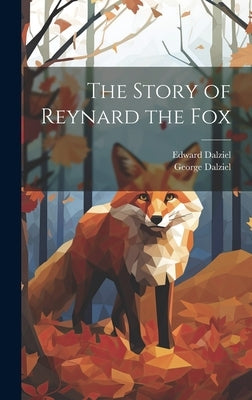 The Story of Reynard the Fox by Dalziel, Edward