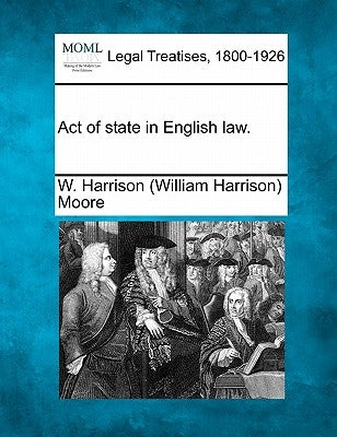 Act of State in English Law. by Moore, W. Harrison