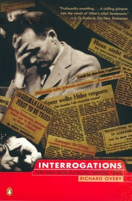 Interrogations: The Nazi Elite in Allied Hands, 1945 by Overy, Richard