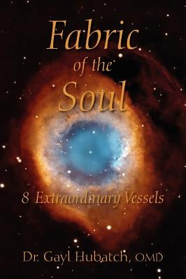 Fabric of the Soul: 8 Extraordinary Vessels by Hubatch Omd, Gayl