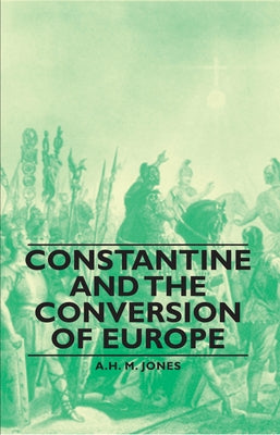 Constantine and the Conversion of Europe by Jones, A. H. M.