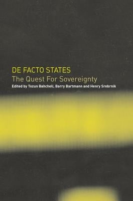 De Facto States: The Quest for Sovereignty by Bahcheli, Tozun