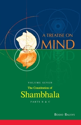 The Constitution of Shambhala (Vol. 7B of a Treatise on Mind) by Balsys, Bodo