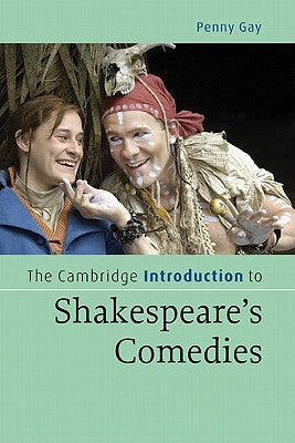 The Cambridge Introduction to Shakespeare's Comedies by Gay, Penny