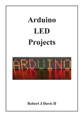 Arduino LED Projects by Davis, Robert J., II
