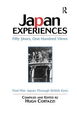 Japan Experiences - Fifty Years, One Hundred Views: Post-War Japan Through British Eyes by Cortazzi, Hugh