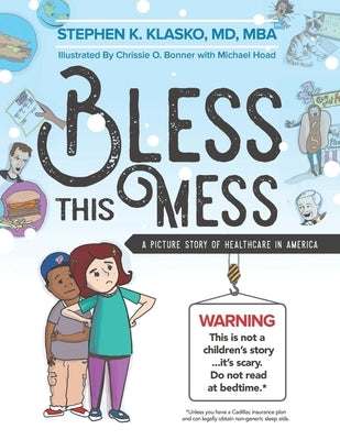 Bless This Mess: A Picture Story of Healthcare in America by Klasko, Mba