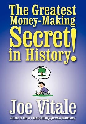 The Greatest Money-Making Secret in History! by Vitale, Joe