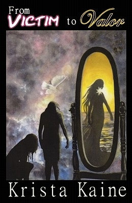 From Victim to Valor by Kaine, Krista