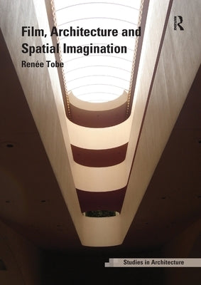 Film, Architecture and Spatial Imagination by Tobe, Renée