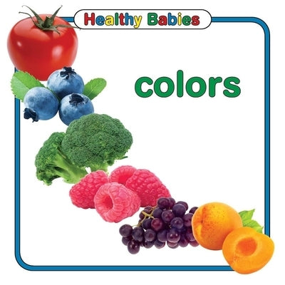Healthy Babies: Colors by Chosen Spot Publishing