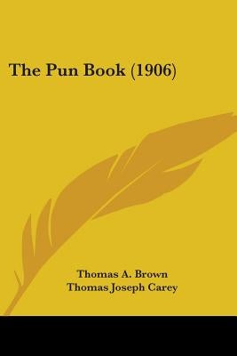 The Pun Book (1906) by Brown, Thomas a.