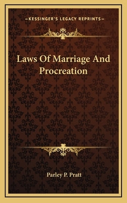 Laws Of Marriage And Procreation by Pratt, Parley P.