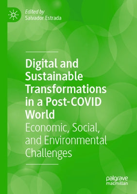 Digital and Sustainable Transformations in a Post-Covid World: Economic, Social, and Environmental Challenges by Estrada, Salvador