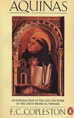 Aquinas: An Introduction to the Life and Work of the Great Medieval Thinker by Copleston, F. C.