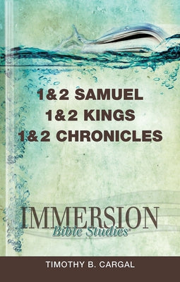 Immersion Bible Studies: 1 & 2 Samuel, 1 & 2 Kings, 1 & 2 Chronicles by Cargal, Timothy B.