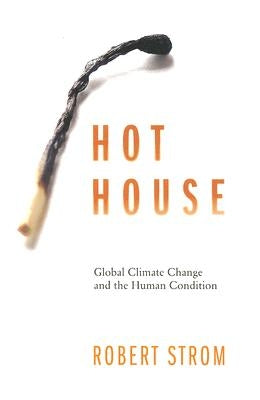 Hot House: Global Climate Change and the Human Condition by Strom, Robert G.