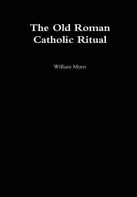 Old Roman Catholic Ritual by Myers, William