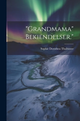 "Grandmama" Bekiendelser." by Thalbitzer, Sophie Dorothea
