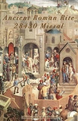 Ancient Roman Rite 28430 Missal: Christ's One Holy Catholic Church by Gregorczyk, Father Mark