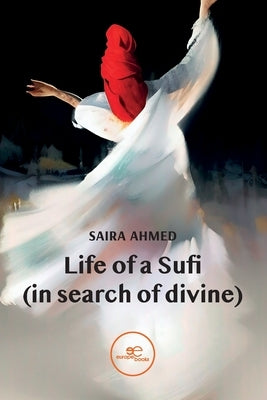 Life of a Sufi (in search of devine) by Ahmed, Saira