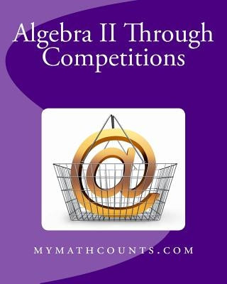Algebra II Through Competitions by Chen, Sam