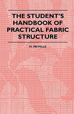 The Student's Handbook Of Practical Fabric Structure by Neville, H.
