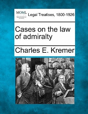 Cases on the law of admiralty by Kremer, Charles E.