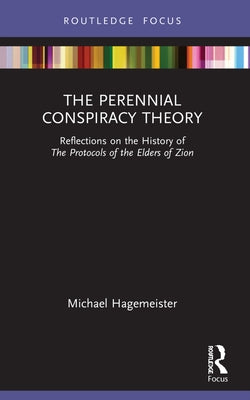 The Perennial Conspiracy Theory: Reflections on the History of The Protocols of the Elders of Zion by Hagemeister, Michael