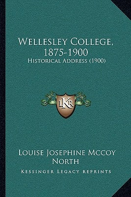 Wellesley College, 1875-1900: Historical Address (1900) by North, Louise Josephine McCoy