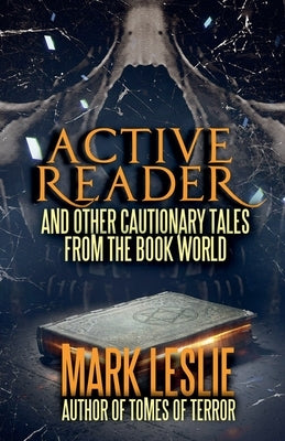 Active Reader: And Other Cautionary Tales from the Book World by Leslie, Mark