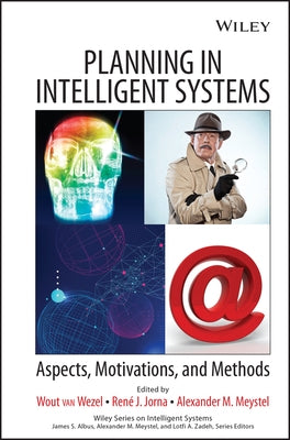 Planning in Intelligent Systems: Aspects, Motivations, and Methods by Van Wezel, Wout