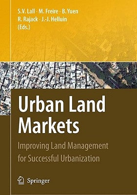 Urban Land Markets: Improving Land Management for Successful Urbanization by Lall, Somik V.