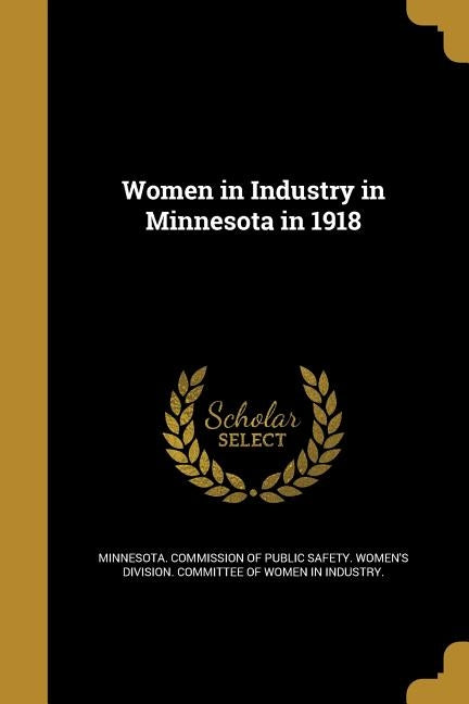 Women in Industry in Minnesota in 1918 by Minnesota Commission of Public Safety