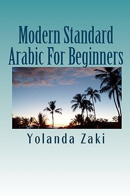 Modern Standard Arabic: For Beginners by Zaki, Yolanda