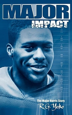 Major Impact: The Major Harris Story by Yoho, R. G.