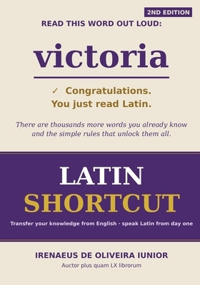 Latin Shortcut: Transfer your Knowledge from English and Speak Instant Latin! by De Oliveira Iunior, Irenaeus