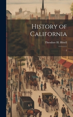 History of California: 2 by Hittell, Theodore H. 1830-1917